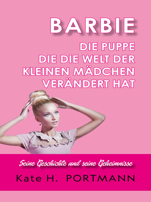 Title details for BARBIE DIE PUPPE, DIE DIE WELT DER KLEINEN MÄDCHEN VERÄNDERT HAT by Kate H. PORTMANN - Available